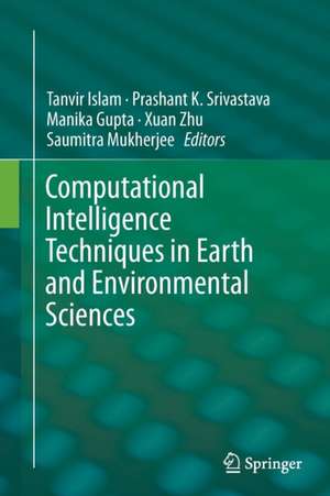 Computational Intelligence Techniques in Earth and Environmental Sciences de Tanvir Islam