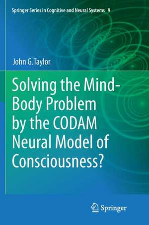 Solving the Mind-Body Problem by the CODAM Neural Model of Consciousness? de John G. Taylor