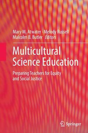 Multicultural Science Education: Preparing Teachers for Equity and Social Justice de Mary M. Atwater