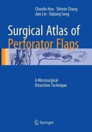 Surgical Atlas of Perforator Flaps: A Microsurgical Dissection Technique de Chunlin Hou