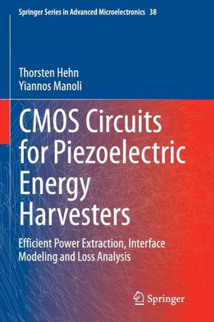 CMOS Circuits for Piezoelectric Energy Harvesters: Efficient Power Extraction, Interface Modeling and Loss Analysis de Thorsten Hehn