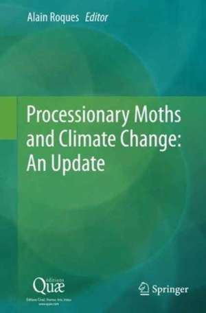 Processionary Moths and Climate Change : An Update de Alain Roques