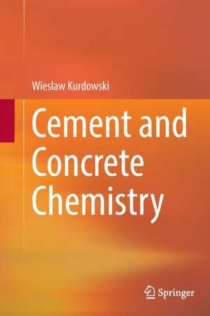 Cement and Concrete Chemistry de Wieslaw Kurdowski