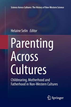 Parenting Across Cultures: Childrearing, Motherhood and Fatherhood in Non-Western Cultures de Helaine Selin