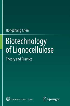 Biotechnology of Lignocellulose: Theory and Practice de Hongzhang Chen