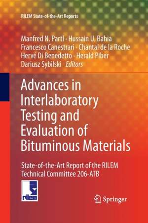 Advances in Interlaboratory Testing and Evaluation of Bituminous Materials: State-of-the-Art Report of the RILEM Technical Committee 206-ATB de Manfred N. Partl