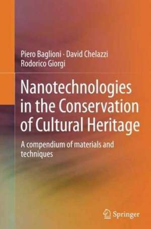 Nanotechnologies in the Conservation of Cultural Heritage: A compendium of materials and techniques de Piero Baglioni