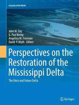 Perspectives on the Restoration of the Mississippi Delta: The Once and Future Delta de John W. Day