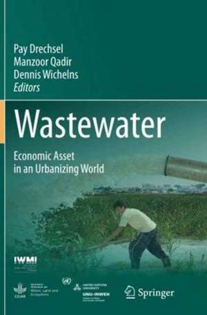 Wastewater: Economic Asset in an Urbanizing World de Pay Drechsel