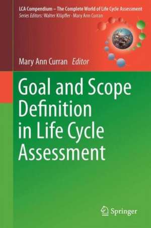 Goal and Scope Definition in Life Cycle Assessment de Mary Ann Curran