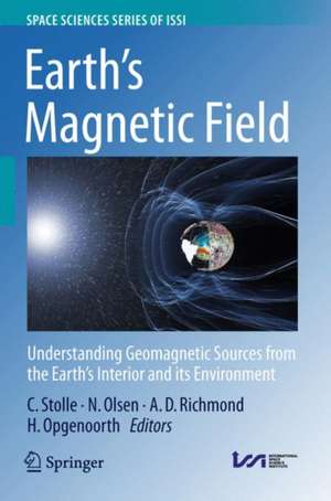 Earth's Magnetic Field: Understanding Geomagnetic Sources from the Earth's Interior and its Environment de Claudia Stolle