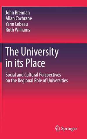 The University in its Place: Social and Cultural Perspectives on the Regional Role of Universities de John Brennan