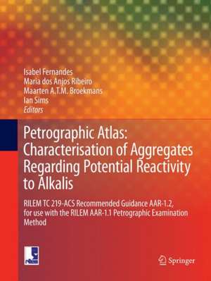 Petrographic Atlas: Characterisation of Aggregates Regarding Potential Reactivity to Alkalis: RILEM TC 219-ACS Recommended Guidance AAR-1.2, for Use with the RILEM AAR-1.1 Petrographic Examination Method de Isabel Fernandes