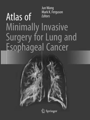 Atlas of Minimally Invasive Surgery for Lung and Esophageal Cancer de Jun Wang