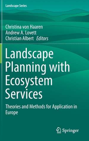 Landscape Planning with Ecosystem Services: Theories and Methods for Application in Europe de Christina von Haaren