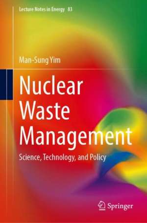 Nuclear Waste Management: Science, Technology, and Policy de Man-Sung Yim