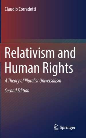 Relativism and Human Rights: A Theory of Pluralist Universalism de Claudio Corradetti