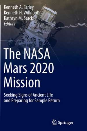 The NASA Mars 2020 Mission: Seeking Signs of Ancient Life and Preparing for Sample Return de Kenneth A. Farley