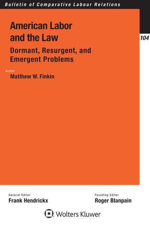 American Labor and the Law: Dormant, Resurgent, and Emergent Problems de Matthew W. Finkin