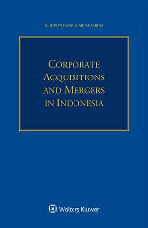 Corporate Acquisitions and Mergers in Indonesia de M. Idwan Ganie