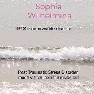 PTSD an invisible disease ... de Sophia Wilhelmina