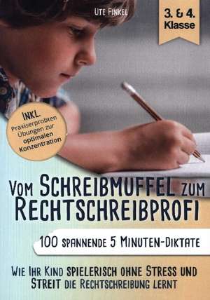 Vom Schreibmuffel zum Rechtschreibprofi - 100 spannende 5 Minuten-Diktate (3. & 4. Klasse) de Ute Finkel