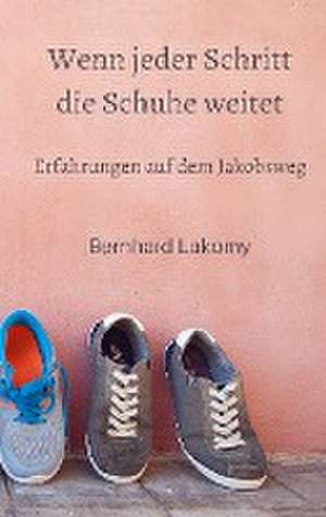 Wenn jeder Schritt die Schuhe weitet de Bernhard Lakomy