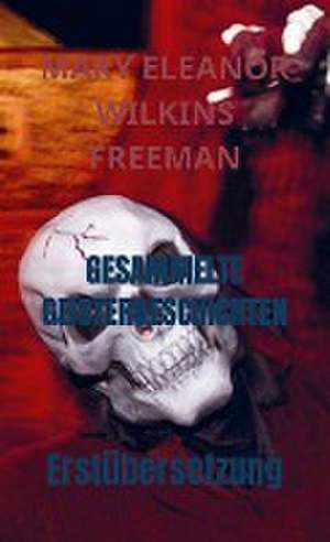 GESAMMELTE GEISTERGESCHICHTEN de Mary Eleanor Wilkins Freeman