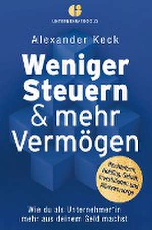 Weniger Steuern & mehr Vermögen de Alexander Keck