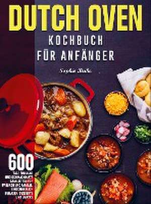 Dutch Oven Kochbuch Für Anfänger de Sophie Beike