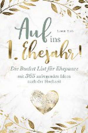 Auf ins 1. Ehejahr! Die Bucket List für Ehepaare mit 365 aufregenden Ideen nach der Hochzeit de Leonie Beck