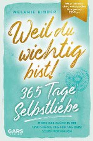 Weil du wichtig bist! 365 Tage Selbstliebe de Melanie Binder