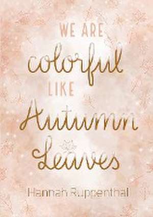 We are colorful like Autumn Leaves de Hannah Ruppenthal