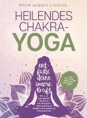 Heilendes Chakra-Yoga: Entfalte deine innere Kraft! de Priya Kumari-Richter