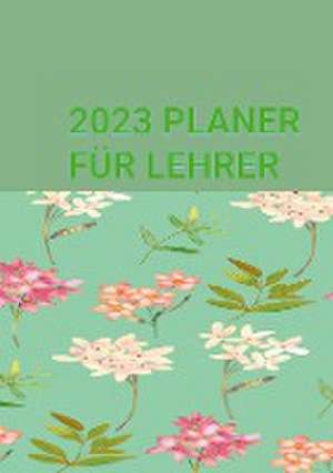 PLANER FÜR LEHRER: JANUAR-DEZEMBER 2023 de Jennifer Huber