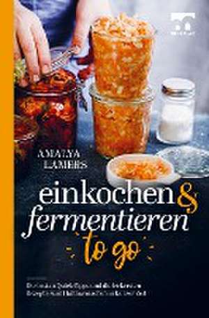 Einkochen & Fermentieren TO GO de Amalya Lamers