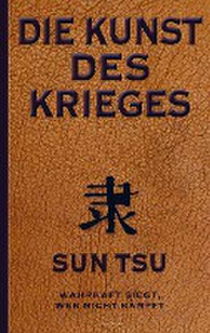 Die Kunst des Krieges: Der bedeutendste Strategie-Ratgeber aller Zeiten de Sun Tsu Sunzi