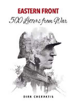 Eastern Front ¿ 500 Letters from War de Dirk Chervatin