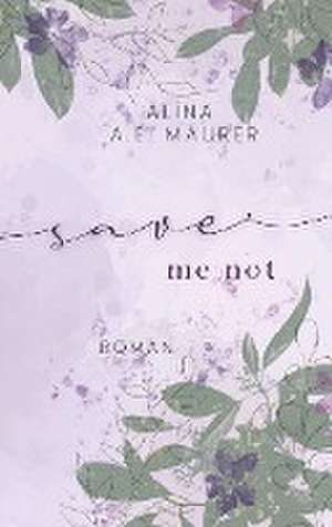 Save Me Not de Alina A. E. Maurer