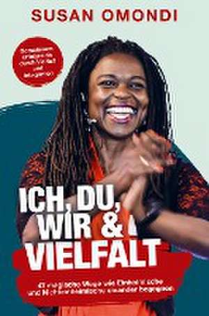 ICH, DU, WIR & VIELFALT: 47 magische Wege, wie Einheimische und Nichteinheimische einander begegnen de Susan Omondi