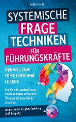 Systemische Fragetechniken für Führungskräfte ¿ Der Weg zum erfolgreichen Leader de Maik Schiffer