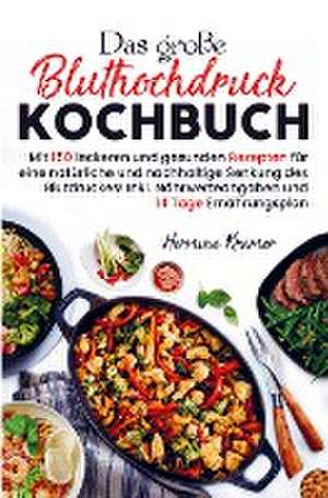 Das große Bluthochdruck Kochbuch für eine natürliche und nachhaltige Senkung des Blutdruckes! de Hermine Krämer