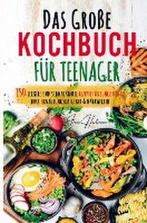 Das große Kochbuch für Teenager - Rezepte für junge Köche! de Irene Hartmann