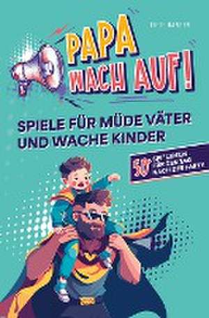 "Papa, wach auf!" - Spiele für müde Väter und wache Kinder de Fiete Hansen