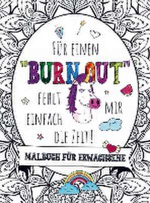 Malbuch für Erwachsene - Für einen "BURNOUT" fehlt mir einfach die Zeit! de S&L Inspirations Lounge