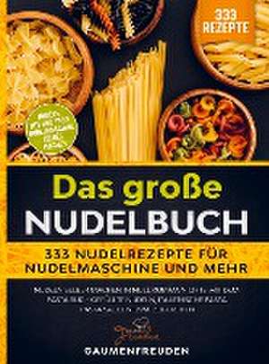 Das große Nudelbuch ¿ 333 Nudelrezepte für Nudelmaschine und mehr de Gaumen Freuden