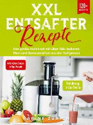 XXL Entsafter Rezepte de Sabine Zurich