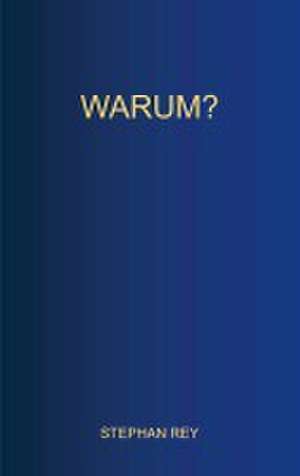 Warum? de Stephan Rey