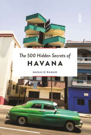 500 Hidden Secrets of Havana de Magalie Raman