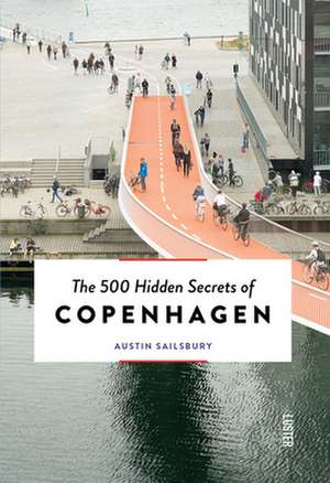 The 500 Hidden Secrets of Copenhagen - Updated and Revised de Austin Sailsbury